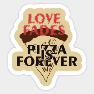 Love Fades, Pizza is Forever Sticker